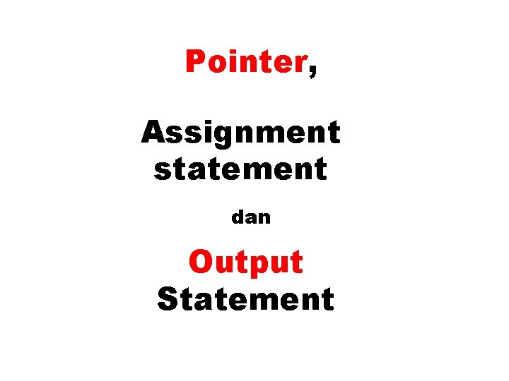 Pointer, Assignment statement dan Output Statement 