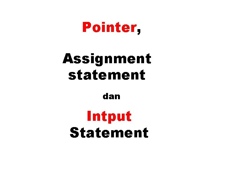 Pointer, Assignment statement dan Intput Statement 