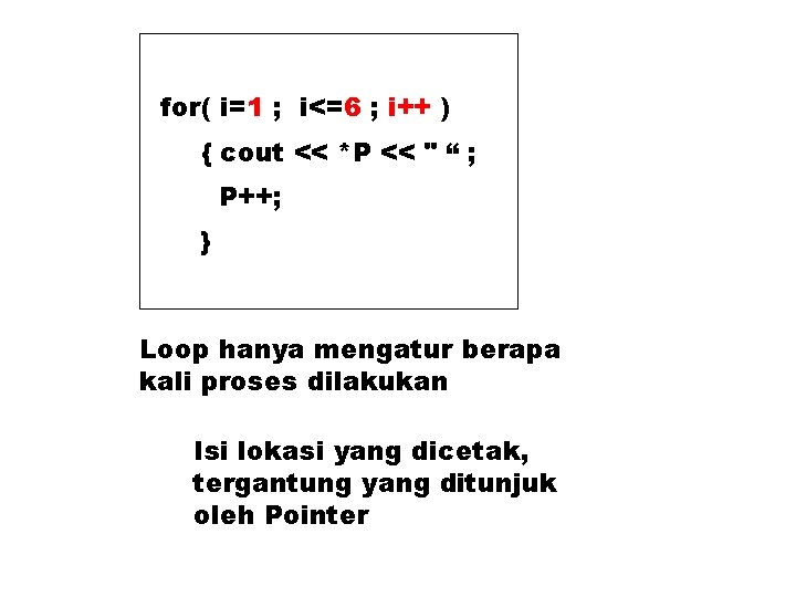 for( i=1 ; i<=6 ; i++ ) { cout << *P << " “