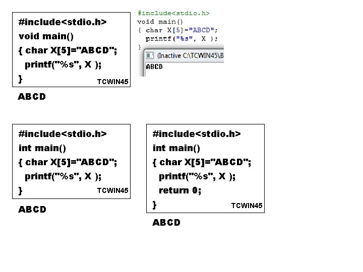 #include<stdio. h> void main() { char X[5]="ABCD"; printf("%s", X ); } TCWIN 45 ABCD