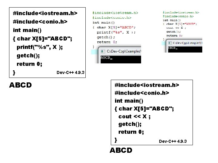 #include<iostream. h> #include<conio. h> int main() { char X[5]="ABCD"; printf("%s", X ); getch(); return