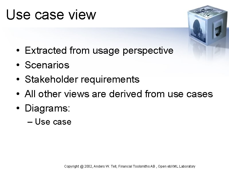 Use case view • • • Extracted from usage perspective Scenarios Stakeholder requirements All