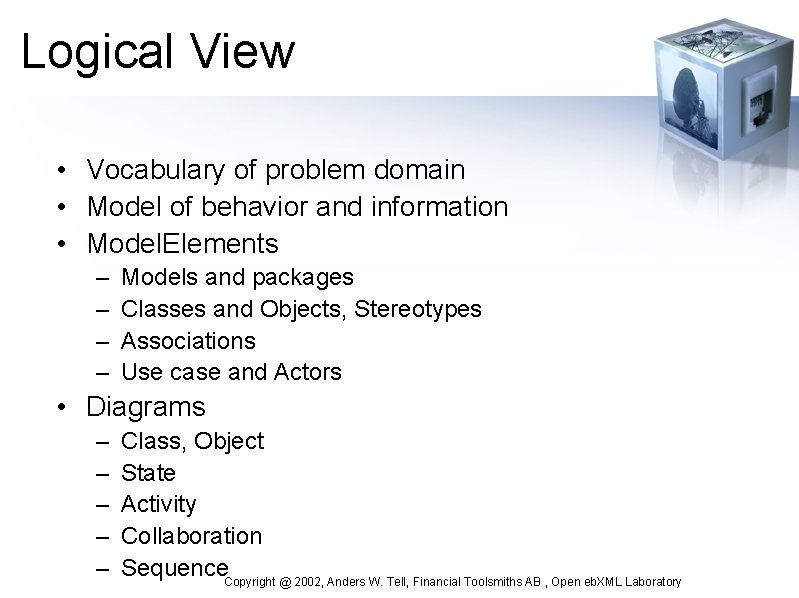 Logical View • Vocabulary of problem domain • Model of behavior and information •
