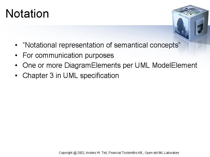 Notation • • ”Notational representation of semantical concepts” For communication purposes One or more