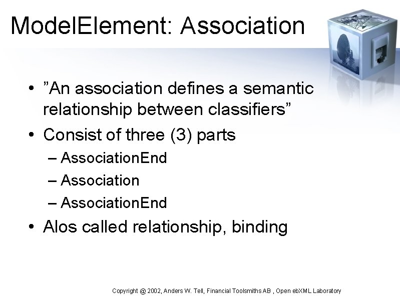 Model. Element: Association • ”An association defines a semantic relationship between classifiers” • Consist