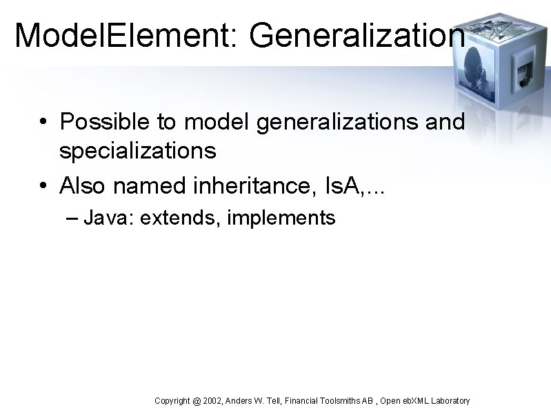 Model. Element: Generalization • Possible to model generalizations and specializations • Also named inheritance,