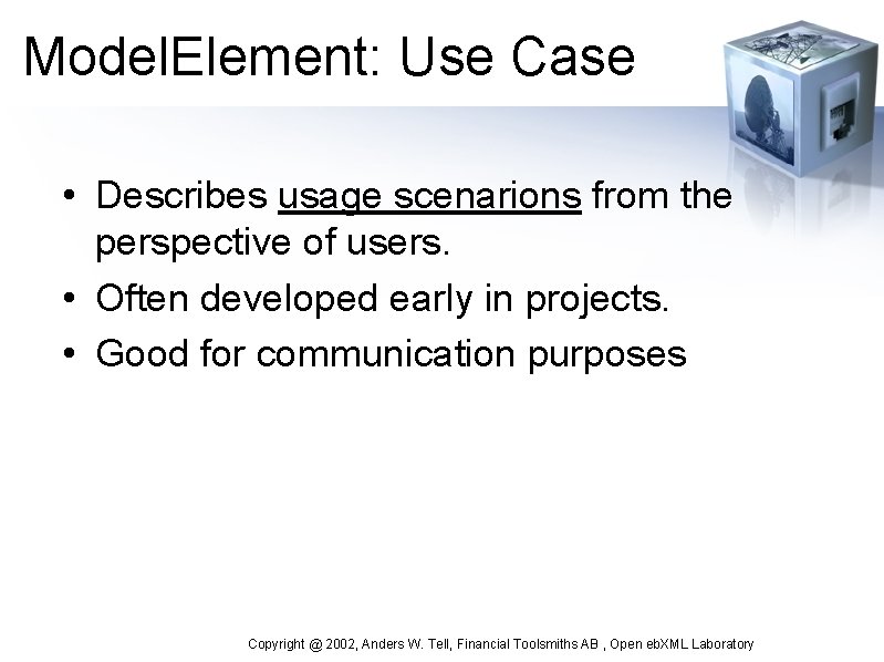 Model. Element: Use Case • Describes usage scenarions from the perspective of users. •