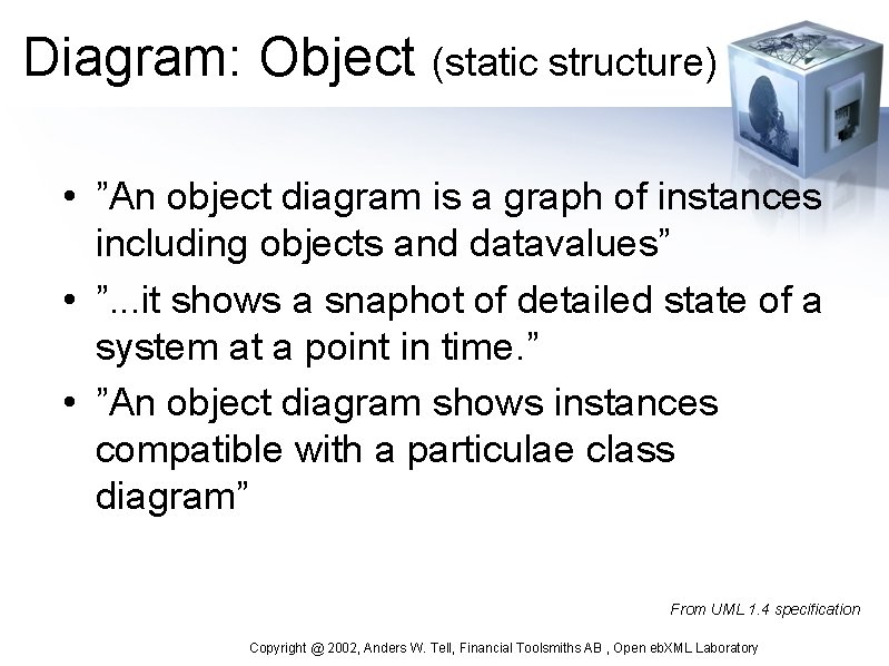 Diagram: Object (static structure) • ”An object diagram is a graph of instances including