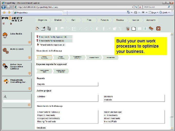 Build your own work processes to optimize your business. Professional Services Automation Build your own work processes to optimize your business. Professional Services Automation