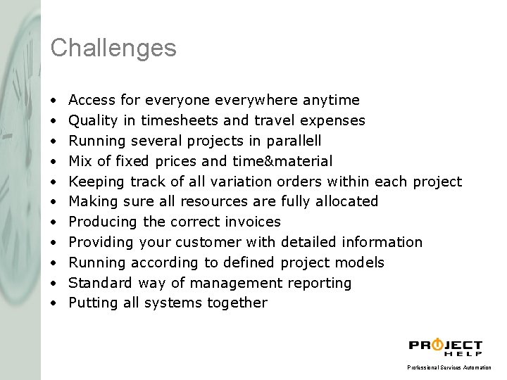 Challenges • • • Access for everyone everywhere anytime Quality in timesheets and travel Challenges • • • Access for everyone everywhere anytime Quality in timesheets and travel