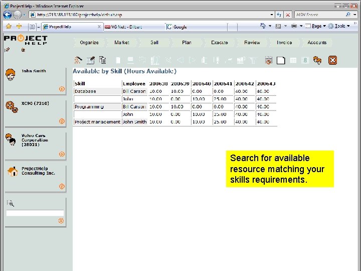 Search for available resource matching your skills requirements. Professional Services Automation Search for available resource matching your skills requirements. Professional Services Automation