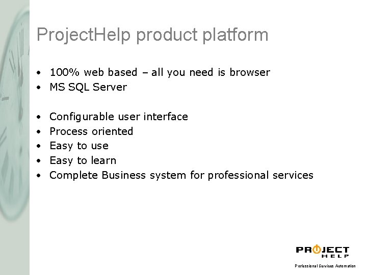 Project. Help product platform • 100% web based – all you need is browser Project. Help product platform • 100% web based – all you need is browser