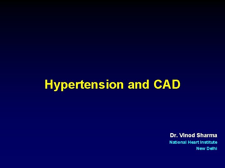 Hypertension and CAD Dr. Vinod Sharma National Heart Institute New Delhi 