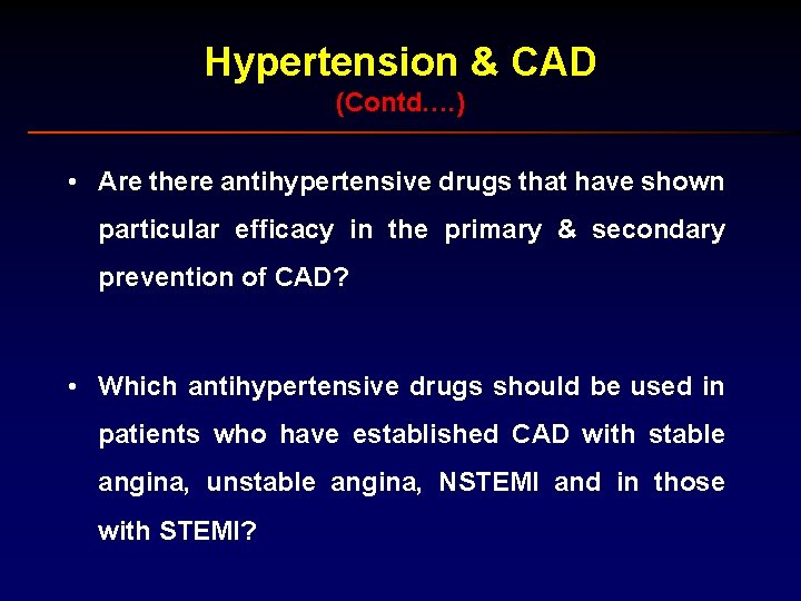 Hypertension & CAD (Contd…. ) • Are there antihypertensive drugs that have shown particular