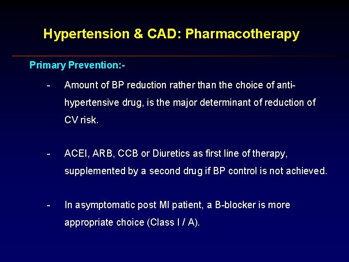 Hypertension & CAD: Pharmacotherapy Primary Prevention: - Amount of BP reduction rather than the