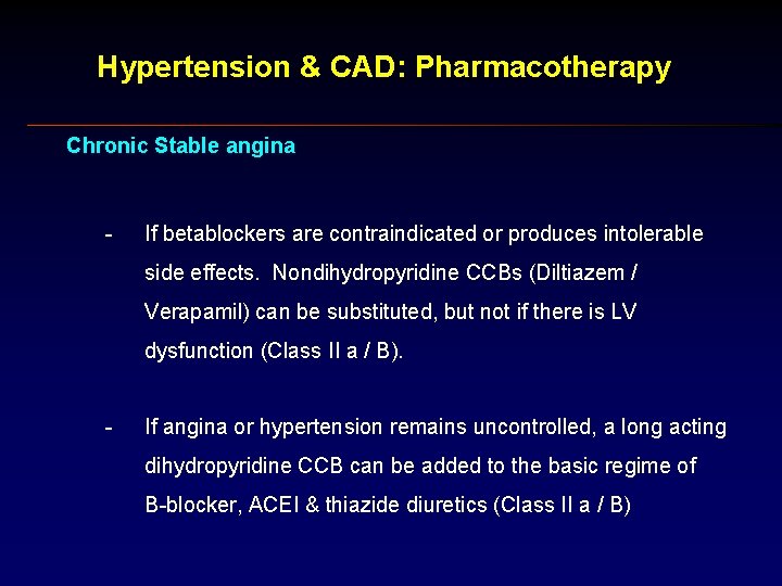 Hypertension & CAD: Pharmacotherapy Chronic Stable angina - If betablockers are contraindicated or produces