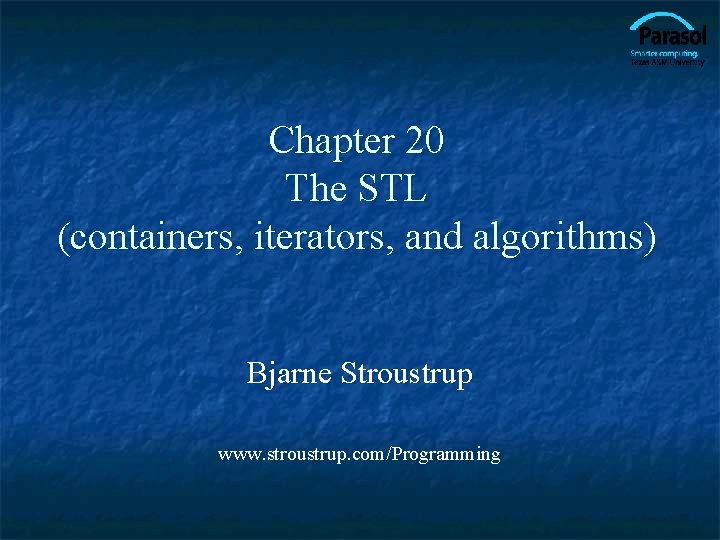 Chapter 20 The STL (containers, iterators, and algorithms) Bjarne Stroustrup www. stroustrup. com/Programming 