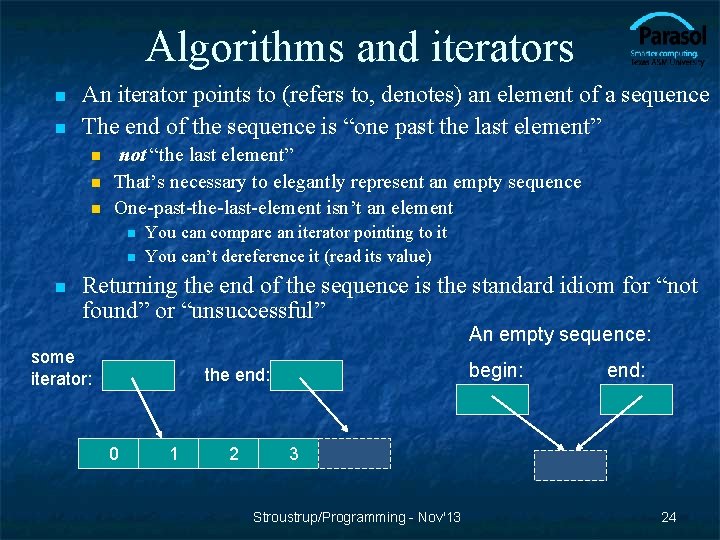 Algorithms and iterators n n An iterator points to (refers to, denotes) an element