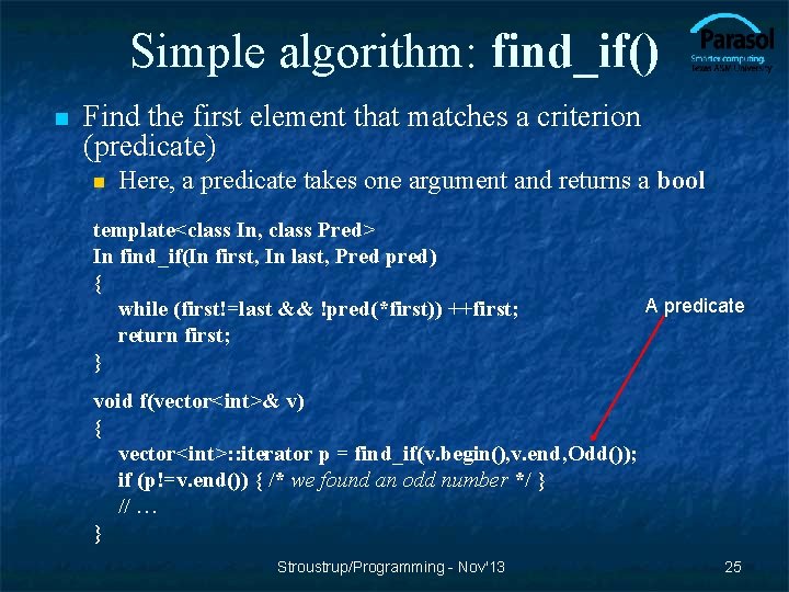 Simple algorithm: find_if() n Find the first element that matches a criterion (predicate) n