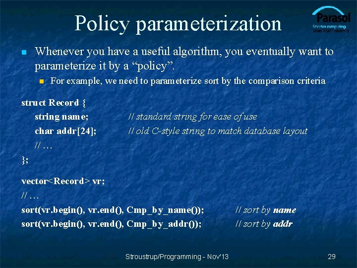 Policy parameterization n Whenever you have a useful algorithm, you eventually want to parameterize