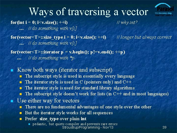 Ways of traversing a vector for(int i = 0; i<v. size(); ++i) … //