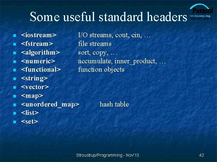 Some useful standard headers n n n <iostream> I/O streams, cout, cin, … <fstream>