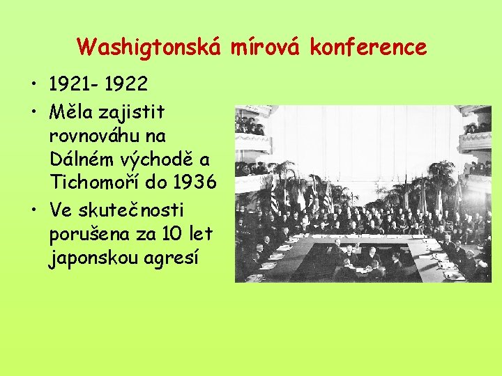 Washigtonská mírová konference • 1921 - 1922 • Měla zajistit rovnováhu na Dálném východě