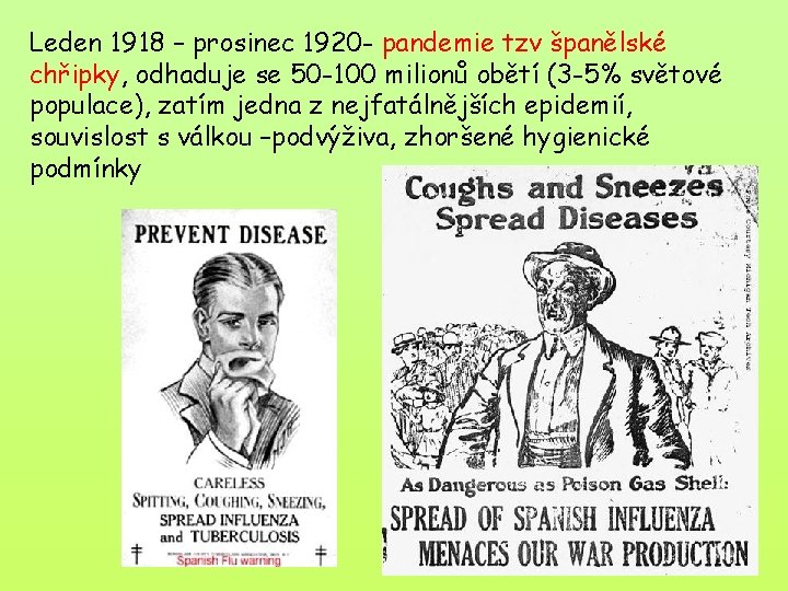 Leden 1918 – prosinec 1920 - pandemie tzv španělské chřipky, odhaduje se 50 -100