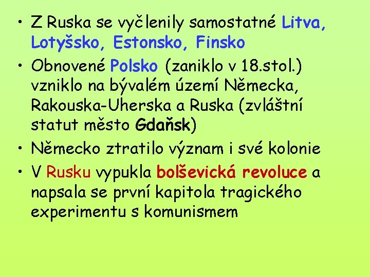  • Z Ruska se vyčlenily samostatné Litva, Lotyšsko, Estonsko, Finsko • Obnovené Polsko