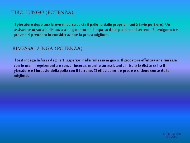 TIRO LUNGO (POTENZA) Il giocatore dopo una breve rincorsa calcia il pallone dalle proprie TIRO LUNGO (POTENZA) Il giocatore dopo una breve rincorsa calcia il pallone dalle proprie