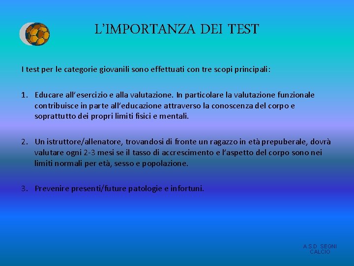 L’IMPORTANZA DEI TEST I test per le categorie giovanili sono effettuati con tre scopi L’IMPORTANZA DEI TEST I test per le categorie giovanili sono effettuati con tre scopi