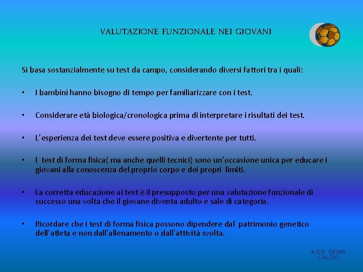 VALUTAZIONE FUNZIONALE NEI GIOVANI Si basa sostanzialmente su test da campo, considerando diversi fattori VALUTAZIONE FUNZIONALE NEI GIOVANI Si basa sostanzialmente su test da campo, considerando diversi fattori