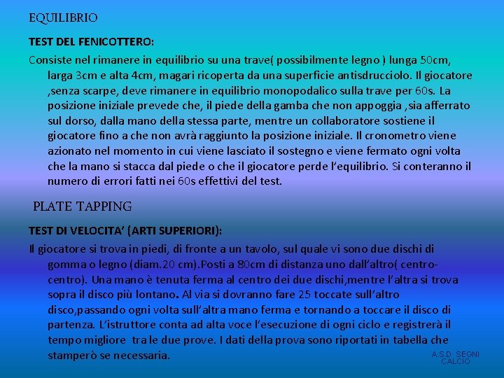 EQUILIBRIO TEST DEL FENICOTTERO: Consiste nel rimanere in equilibrio su una trave( possibilmente legno EQUILIBRIO TEST DEL FENICOTTERO: Consiste nel rimanere in equilibrio su una trave( possibilmente legno