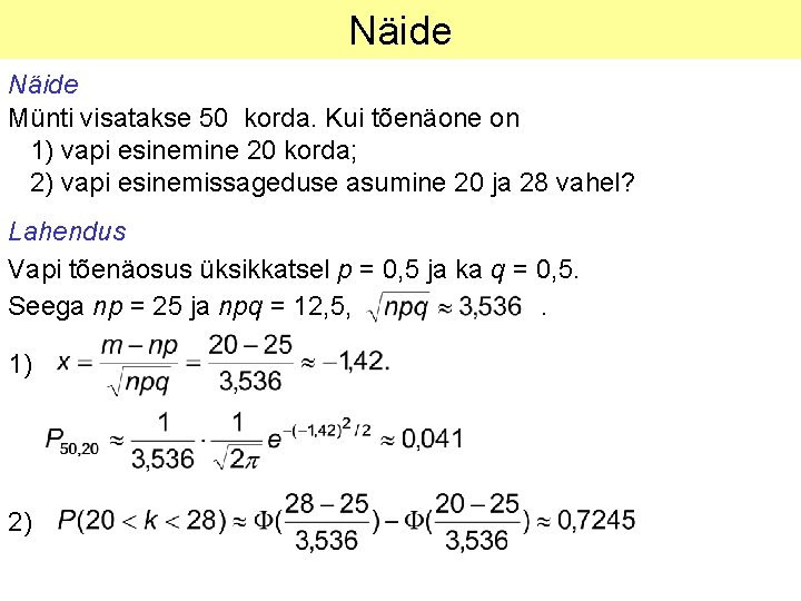 Näide Münti visatakse 50 korda. Kui tõenäone on 1) vapi esinemine 20 korda; 2)