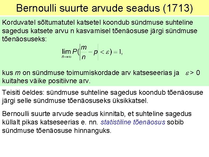 Bernoulli suurte arvude seadus (1713) Korduvatel sõltumatutel katsetel koondub sündmuse suhteline sagedus katsete arvu