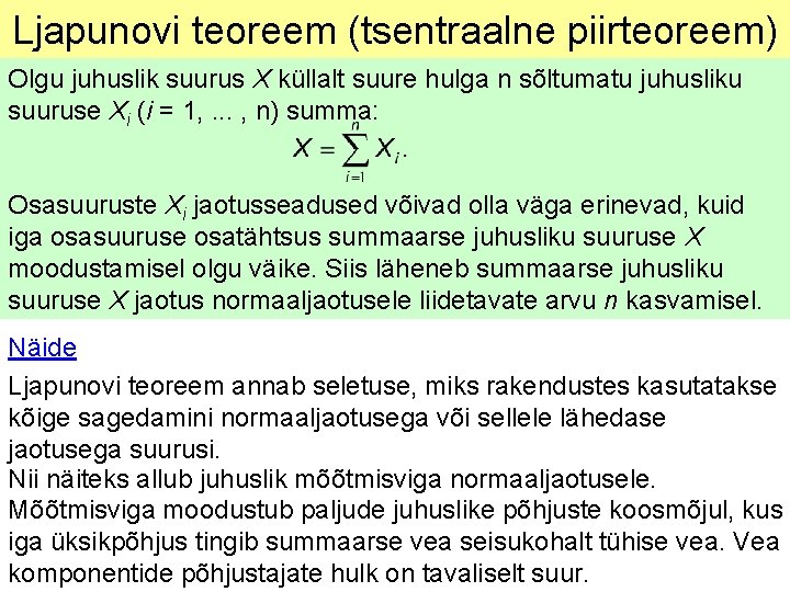 Ljapunovi teoreem (tsentraalne piirteoreem) Olgu juhuslik suurus X küllalt suure hulga n sõltumatu juhusliku