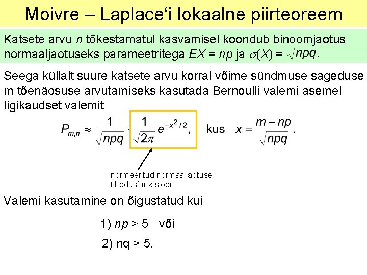 Moivre – Laplace‘i lokaalne piirteoreem Katsete arvu n tõkestamatul kasvamisel koondub binoomjaotus normaaljaotuseks parameetritega