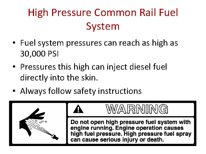 High Pressure Common Rail Fuel System • Fuel system pressures can reach as high
