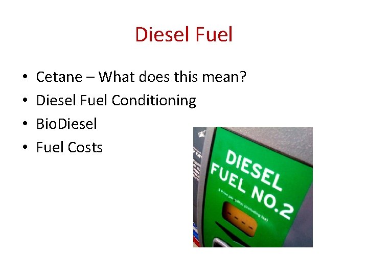Diesel Fuel • • Cetane – What does this mean? Diesel Fuel Conditioning Bio.