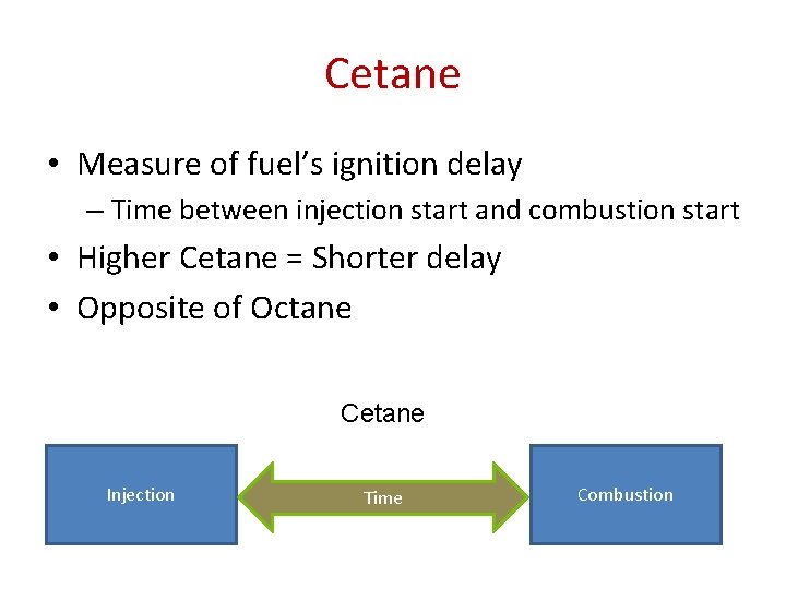 Cetane • Measure of fuel’s ignition delay – Time between injection start and combustion