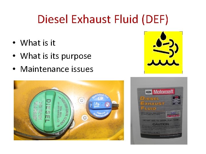 Diesel Exhaust Fluid (DEF) • What is its purpose • Maintenance issues 