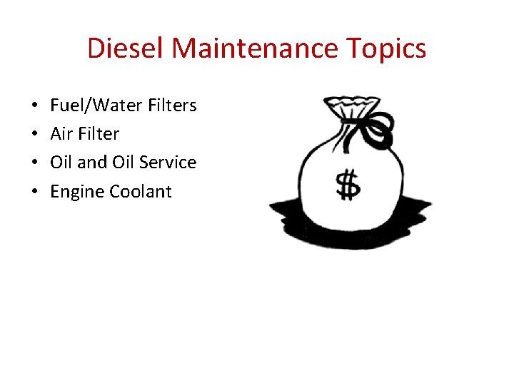 Diesel Maintenance Topics • • Fuel/Water Filters Air Filter Oil and Oil Service Engine