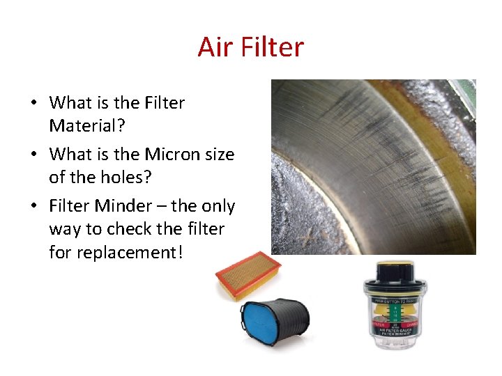 Air Filter • What is the Filter Material? • What is the Micron size