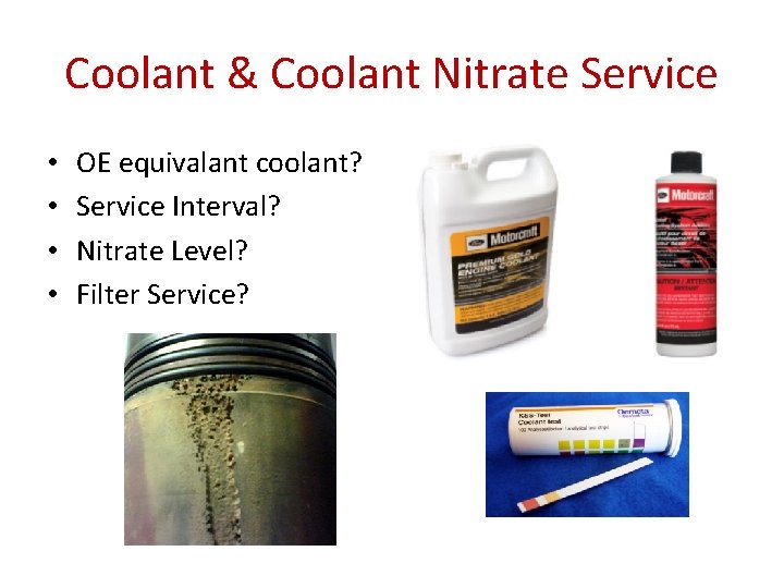 Coolant & Coolant Nitrate Service • • OE equivalant coolant? Service Interval? Nitrate Level?