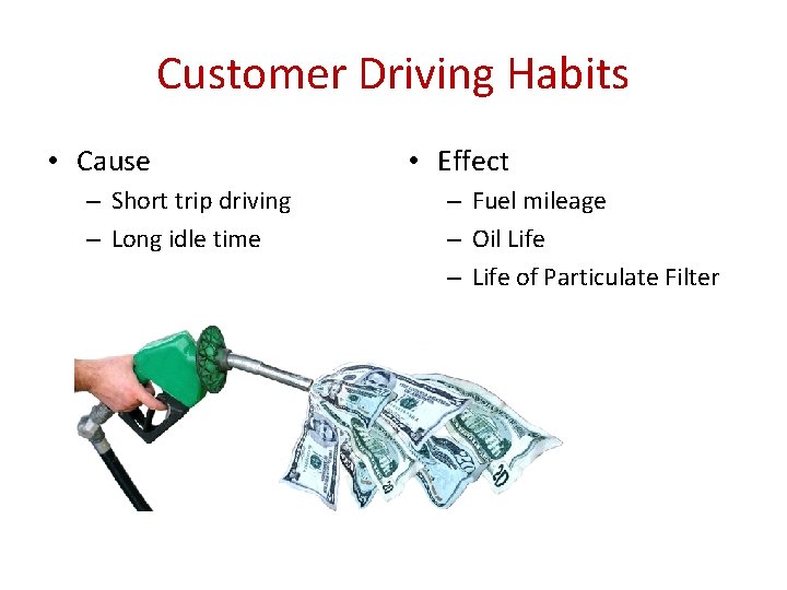 Customer Driving Habits • Cause – Short trip driving – Long idle time •