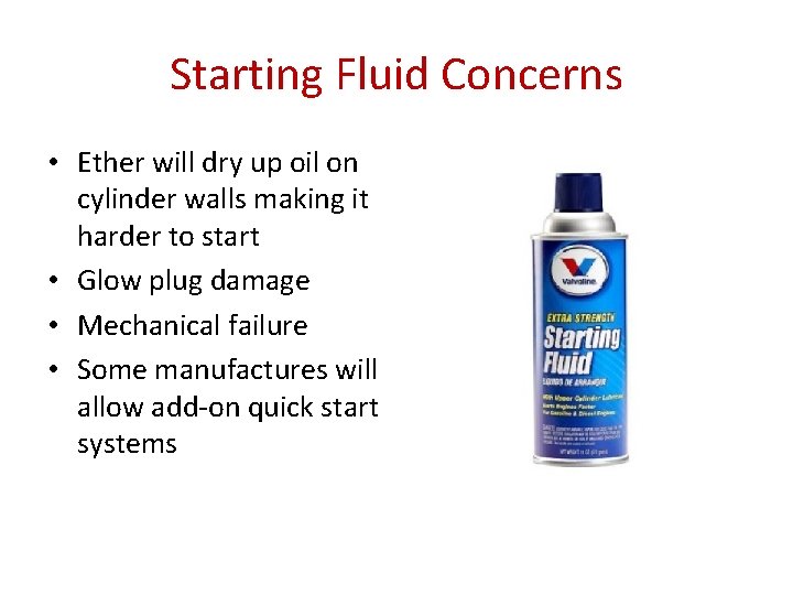 Starting Fluid Concerns • Ether will dry up oil on cylinder walls making it