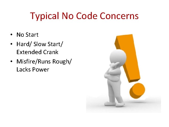 Typical No Code Concerns • No Start • Hard/ Slow Start/ Extended Crank •