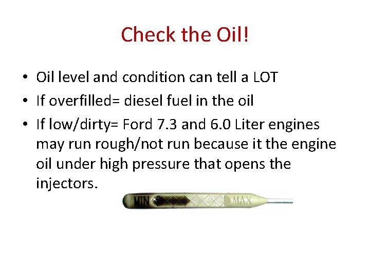Check the Oil! • Oil level and condition can tell a LOT • If