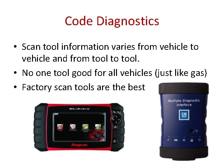 Code Diagnostics • Scan tool information varies from vehicle to vehicle and from tool