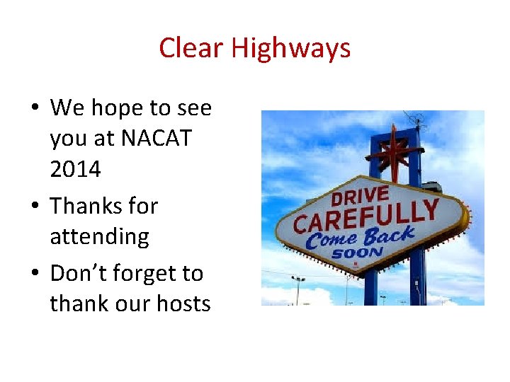 Clear Highways • We hope to see you at NACAT 2014 • Thanks for